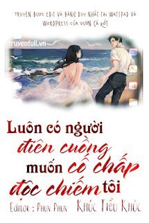 LUÔN CÓ NGƯỜI ĐIÊN CUỒNG CỐ CHẤP MUỐN ĐỘC CHIẾM TÔI