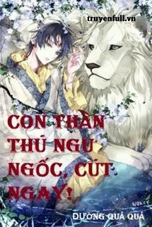 CON THẦN THÚ NGU NGỐC, CÚT NGAY!