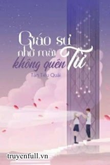 GIÁO SƯ TỪ NHỚ MÃI KHÔNG QUÊN