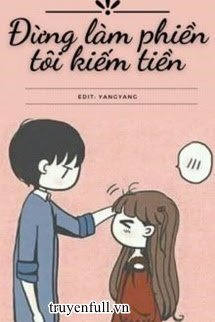 ĐỪNG LÀM PHIỀN TÔI KIẾM TIỀN