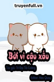 BỞI VÌ CẬU XẤU