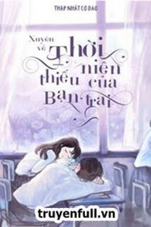 XUYÊN VỀ THỜI NIÊN THIẾU CỦA BẠN TRAI