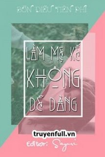 LÀM MẸ KẾ KHÔNG DỄ DÀNG