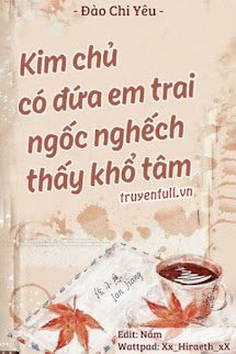 KIM CHỦ CÓ ĐỨA EM TRAI NGỐC NGHẾCH THẤY KHỔ TÂM