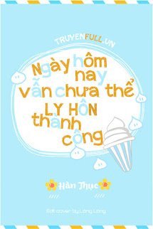 HÔM NAY CŨNG KHÔNG THỂ LY HÔN THÀNH CÔNG