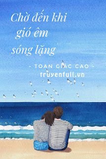 CHỜ ĐẾN KHI GIÓ ÊM SÓNG LẶNG