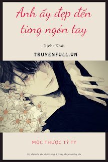 ANH ẤY ĐẸP ĐẾN TỪNG NGÓN TAY