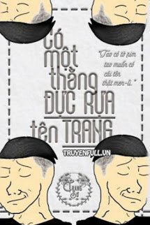 CÓ MỘT THẰNG ĐỰC RỰA TÊN TRANG