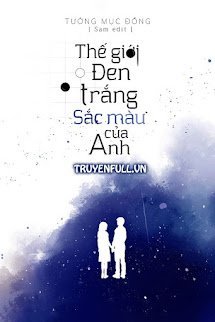 THẾ GIỚI ĐEN TRẮNG, SẮC MÀU CỦA ANH