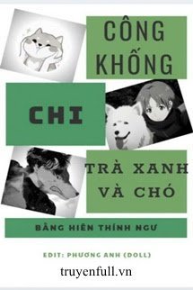 CÔNG KHỐNG CHI TRÀ XANH VÀ CHÓ