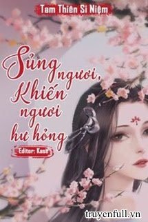 SỦNG NGƯƠI, KHIẾN NGƯƠI HƯ HỎNG