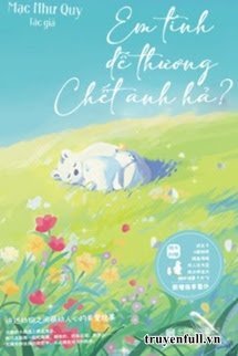 EM TÍNH DỄ THƯƠNG CHẾT ANH HẢ?