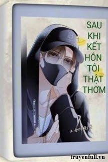 [ABO] SAU KHI KẾT HÔN TÔI THẬT THƠM