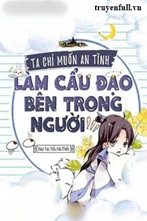 TA CHỈ MUỐN AN TĨNH LÀM NGƯỜI BÊN TRONG CẨU ĐẠO