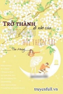 TRỞ THÀNH DÌ NHỎ CỦA PHÁO HÔI THIÊN TÀI