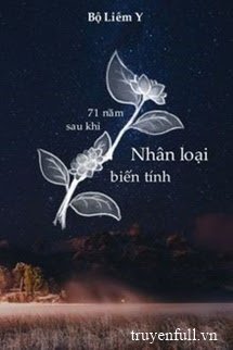 71 NĂM SAU KHI NHÂN LOẠI BIẾN TÌNH