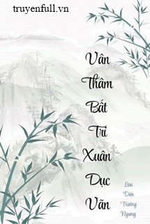 VÂN THÂM BẤT TRI XUÂN DỤC VÃN