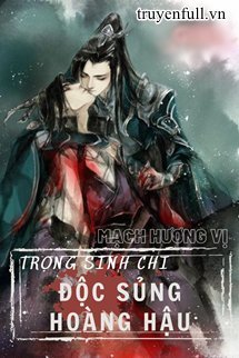 TRỌNG SINH CHI ĐỘC SỦNG HOÀNG HẬU