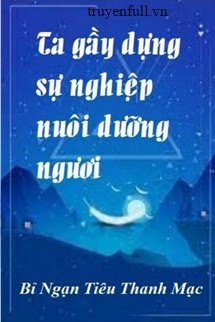 TA GẦY DỰNG SỰ NGHIỆP NUÔI DƯỠNG NGƯƠI