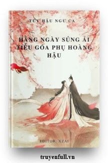 HẰNG NGÀY SỦNG ÁI TIỂU GOÁ PHỤ HOÀNG HẬU