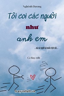 TÔI COI CÁC NGƯỜI NHƯ ANH EM