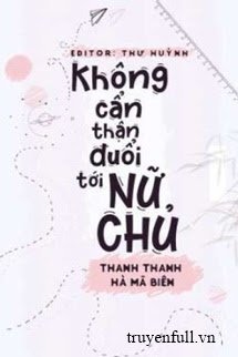 KHÔNG CẨN THẬN ĐUỔI TỚI NỮ CHỦ