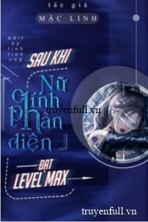 XUYÊN NHANH: NỮ CHÍNH VAI PHẢN DIỆN SAU KHI MAX LEVEL