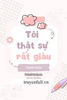 TÔI THẬT SỰ RẤT GIÀU