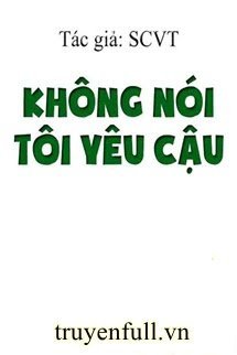 KHÔNG NÓI TÔI YÊU CẬU