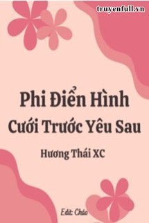 PHI ĐIỂN HÌNH CƯỚI TRƯỚC YÊU SAU