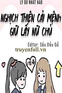 NGHỊCH THIÊN CẢI MỆNH GIỮ LẤY NỮ CHỦ