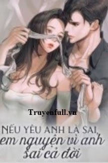 NẾU YÊU ANH LÀ SAI EM NGUYỆN VÌ ANH SAI CẢ ĐỜI