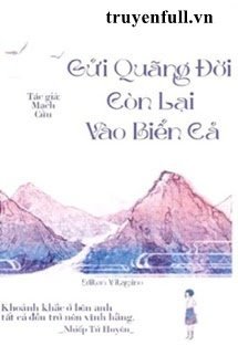 GỬI QUÃNG ĐỜI CÒN LẠI VÀO BIỂN CẢ