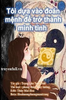 TÔI DỰA VÀO ĐOÁN MỆNH ĐỂ TRỞ THÀNH MINH TINH