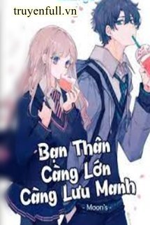 BẠN THÂN CÀNG LỚN CÀNG LƯU MANH