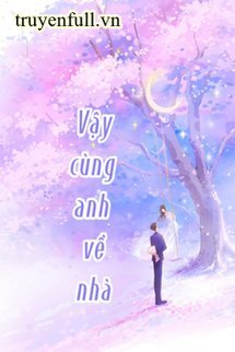 VẬY CÙNG ANH VỀ NHÀ