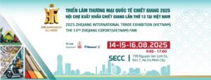 ZHEJIANG EXPORT - Hội chợ Giao dịch Hàng Xuất khẩu Chiết Giang tại Việt Nam